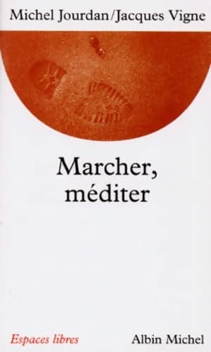 Marcher, méditer - Michel Jourdan
