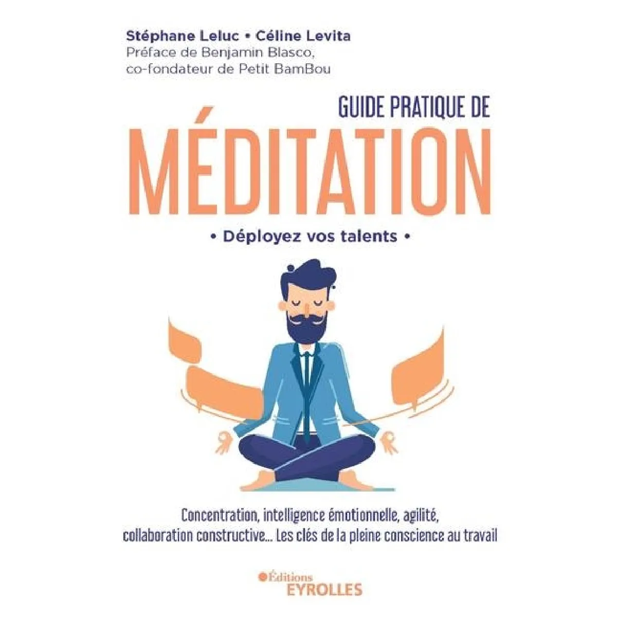 Guide pratique de méditation : déployez vos talents : concentration, intelligence émotionnelle, agilité, collaboration constructive... les clés de la pleine conscience au travail