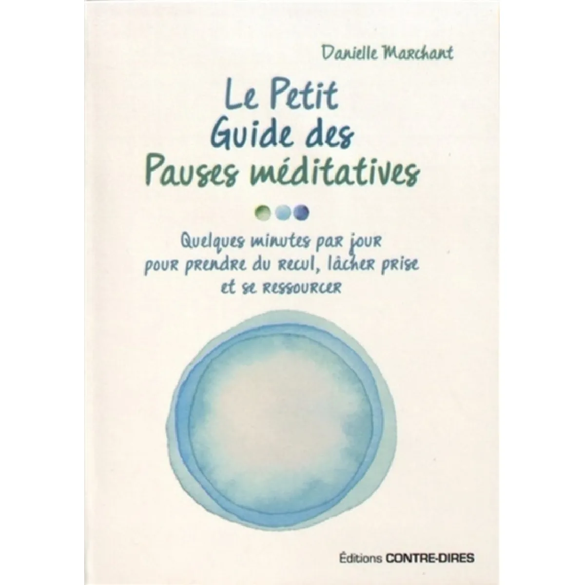 Le petit guide des pauses méditatives : quelques minutes par jour pour prendre du recul, lâcher prise et se ressourcer